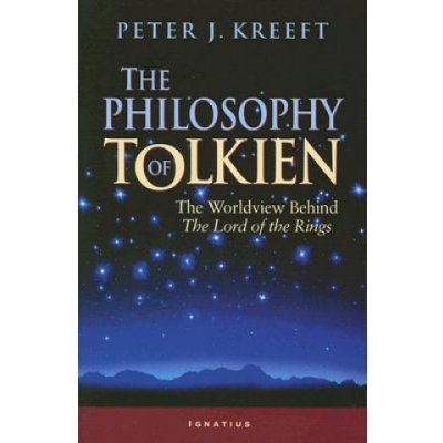 The Philosophy of Tolkien: The Worldview Behind the Lord of the Rings Kreeft PeterPaperback