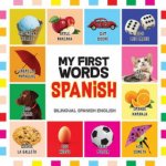 My First Words Spanish: Mis primeras palabras en Espa?ol - Bilingual children's books Spanish English, Spanish for Toddlers – Hledejceny.cz