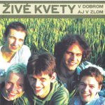 Živé kvety - V dobrom aj v zlom CD – Zbozi.Blesk.cz