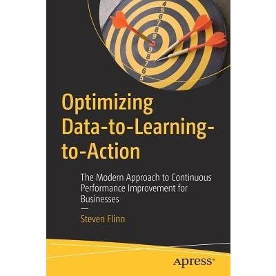 Optimizing Data-To-Learning-To-Action: The Modern Approach to Continuous Performance Improvement for Businesses Flinn StevenPaperback