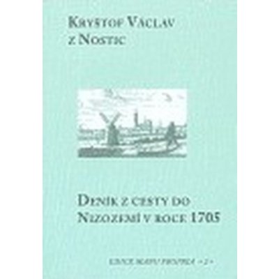 Deník z cesty do Nizozemí v roce 1705 Václav z Nostic Kryštof – Hledejceny.cz