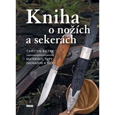 Kniha o nožích a sekerách - Materiály, typy, zacházení a péče, 2. vydání - Carsten Bothe