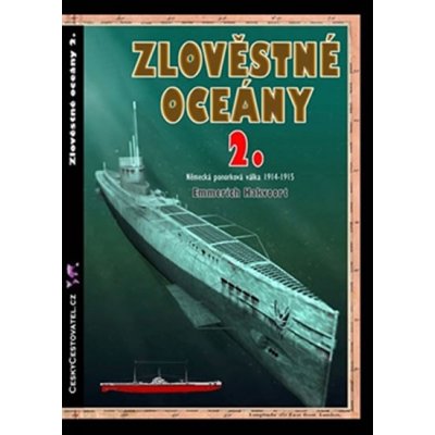 Zlověstné oceány 2.. Německá ponorková válka 1914-1915 - Emmerich Hakvoort – Zbozi.Blesk.cz