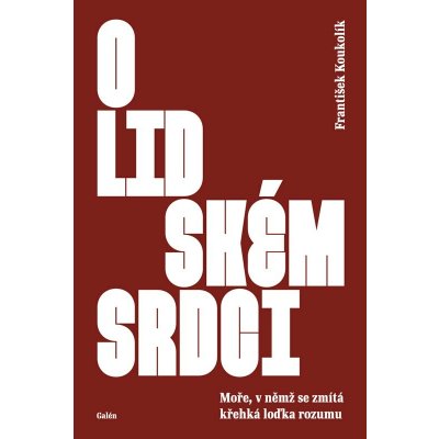 O lidském srdci - Moře, v němž se zmítá křehká loďka rozumu – Hledejceny.cz