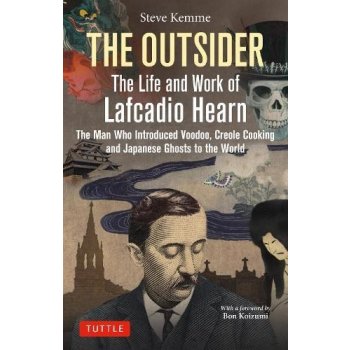 The Outsider: The Life and Work of Lafcadio Hearn: The Man Who Introduced Voodoo, Creole Cooking and Japanese Ghosts to the World Kemme StevePevná vazba