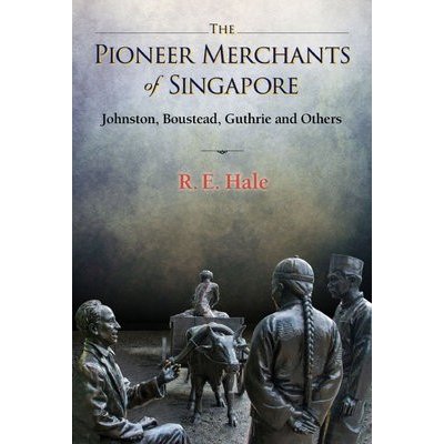 Pioneer Merchants Of Singapore, The: Johnston, Boustead, Guthrie And Others