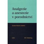 Analgezie a anestezie v porodnictví - Antonín Pařízek – Hledejceny.cz