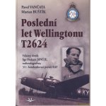 Poslední let Wellingtonu T2624 - Marian Buštík, Pavel Vančata – Hledejceny.cz