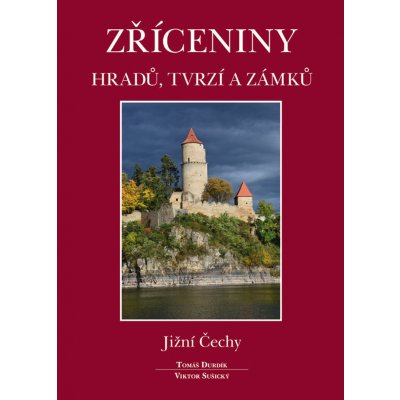 Zříceniny hradů, tvrzí a zámků - Jižní Čechy - Durdík Tomáš, Sušický Viktor