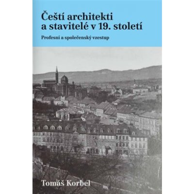 Čeští architekti a stavitelé v 19. století - Tomáš Korbel – Zboží Mobilmania