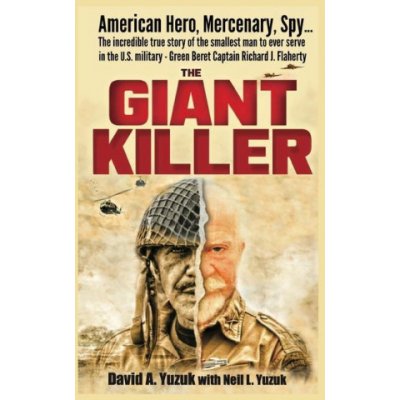 The Giant Killer: American hero, mercenary, spy The incredible true story of the smallest man to serve in the U.S. Military-Green Be Yuzuk David A.Paperback – Zboží Mobilmania