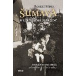 Šumava - Mezi dvěma národy - Robert Steun – Hledejceny.cz