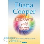 Uzdravte svůj život - Jak změnit svůj život krok za krokem - Diana Cooper – Zboží Mobilmania