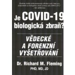 Je COVID-19 Biologická zbraň? - Vědecké a forenzní vyšetřování - Richard M. Fleming – Hledejceny.cz