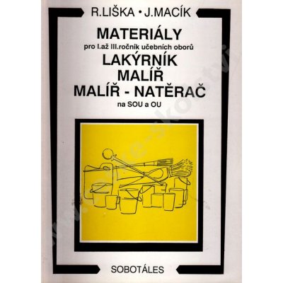 Materiály pro 1. - 3.r. SOU, učební obor lakýrník, - Liška R., Macík J. – Zbozi.Blesk.cz