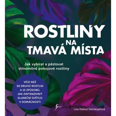 Rostliny na tmavá místa - Jak vybírat a pěstovat stínomilné pokojové rostliny - Lisa Eldred Steinkopfová – Zboží Mobilmania