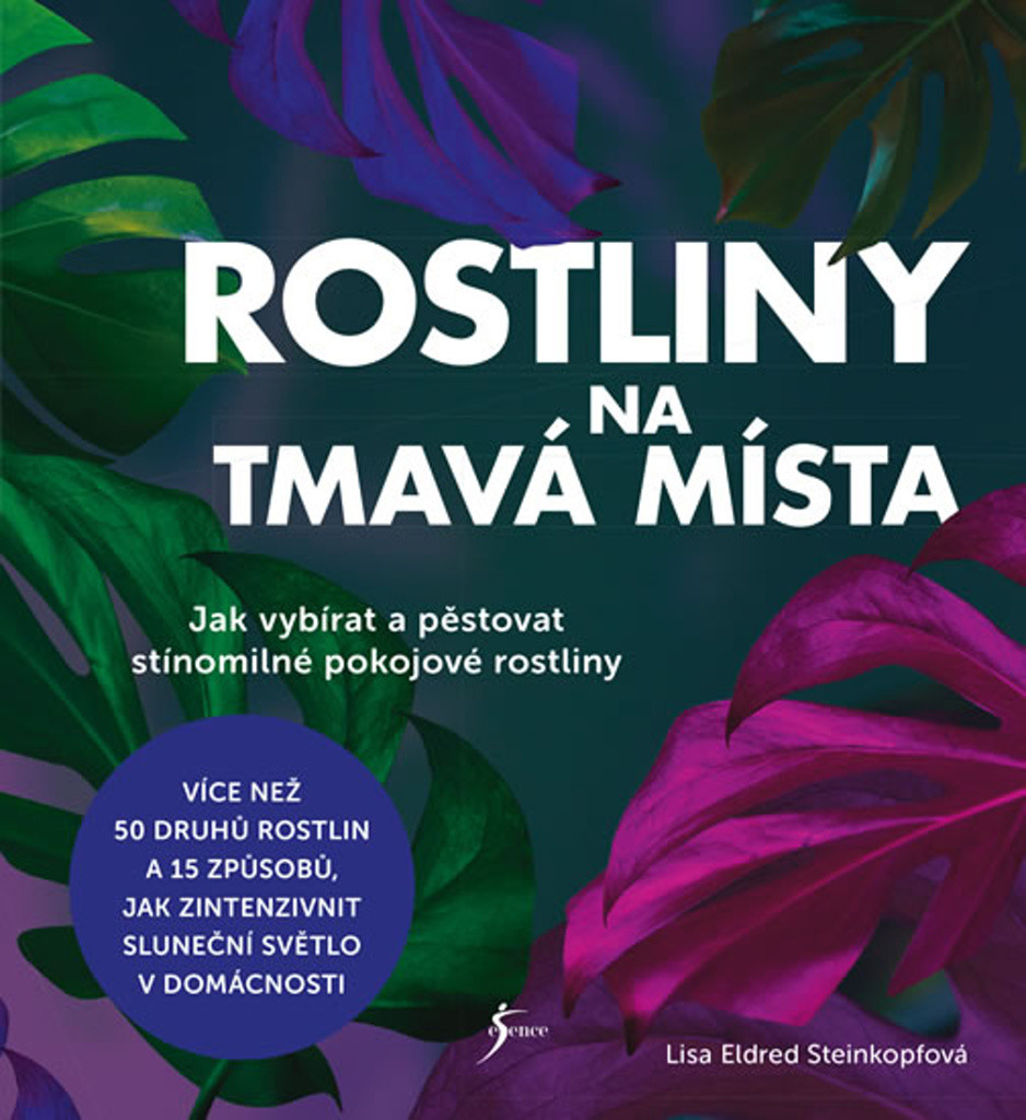 Rostliny na tmavá místa - Jak vybírat a pěstovat stínomilné pokojové rostliny - Lisa Eldred Steinkopfová