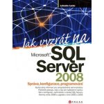 Jak vyzrát na MS SQL Server 08 Lacko, Lubor – Sleviste.cz