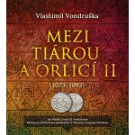 Mezi tiárou a orlicí II. - Vlastimil Vondruška – Hledejceny.cz