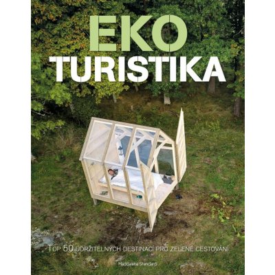 Ekoturistika - Top 50 udržitelných destinací pro zelené cestování - Maddalena Stendardi