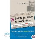 Zničte to, nebo to zničí vás. Modrá, nikoli zelená banka? - Libor Michálek - Institut Williama Wilberforce