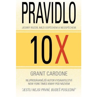 Cardone Grant: Pravidlo 10X Jediný rozdíl mezi úspěchem a neúspěchem Kniha – Zbozi.Blesk.cz