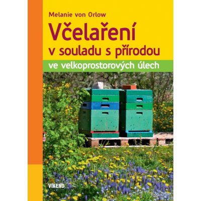 Včelaření v souladu s přírodou ve velkoprostorových úlech - Melanie von Orlow – Zbozi.Blesk.cz