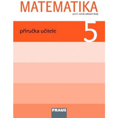 Matematika 5 ročník příručka učitele Fraus – Hledejceny.cz