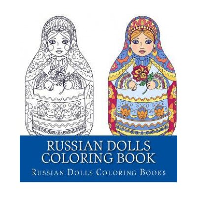 Russian Dolls Coloring Book: Simple Large Print One Sided Stress Relieving, Relaxing Russian Dolls Coloring Book For Grownups, Women, Men & Youths. (Russian Dolls Coloring Books)(Brožovaná) – Sleviste.cz