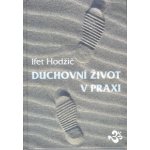 Duchovní život v praxi Hodžič Ifet – Hledejceny.cz