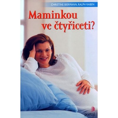 Maminkou ve čtyřiceti? - Christine Biermann, Ralph Raben