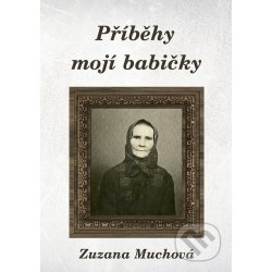 Příběhy mojí babičky - Zuzana Muchová-Daxnerová