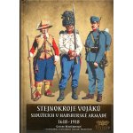 Stejnokroje vojáků sloužících v habsburské armádě 1618-1918 – Hledejceny.cz