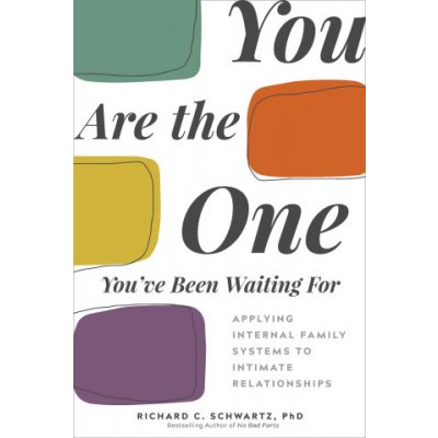 You Are the One You've Been Waiting for: Applying Internal Family Systems to Intimate Relationships
