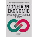 Monetární ekonomie v období krize a konvergence - Mandel Martin, Tomšík Vladimír – Hledejceny.cz