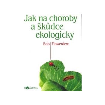 Jak na choroby a škůdce ekologicky - Biozahrada - Bob Flowerdew