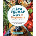 The Low-Fodmap Diet for Beginners: A 7-Day Plan to Beat Bloat and Soothe Your Gut with Recipes for Fast Ibs Relief – Hledejceny.cz