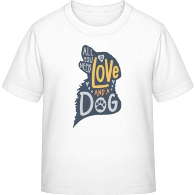 E190 tričko pro děti Design Vše, co potřebujete, je láska a pes bílá – Zboží Mobilmania