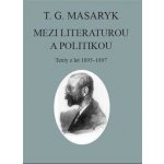 T. G. Masaryk: Mezi literaturou a politikou - Texty z let 1895-1897 - Masaryk Tomáš Garrigue – Sleviste.cz