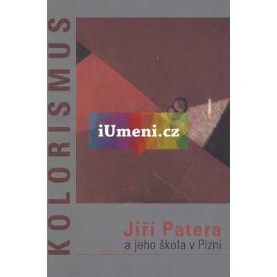 Kolorismus -- Jiří Patera a jeho škola v Plzni - kol.