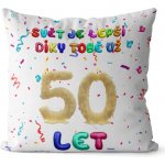 Impar Polštář Svět je lepší díky tobě věk 50 55x55 – Sleviste.cz