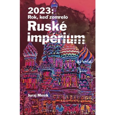 2023: Rok keď zomrelo Ruské imperium – Zbozi.Blesk.cz