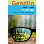 Focusing - T. Eugen Gendlin – Hledejceny.cz