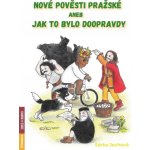 Nové pověsti pražské aneb Jak to bylo doopravdy - Šárka Jechová – Hledejceny.cz