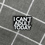 Pinarna I can’t adult today Dneska mi nejde být dospělák – Zboží Dáma
