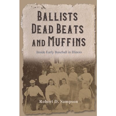 Ballists, Dead Beats, and Muffins: Inside Early Baseball in Illinois Sampson Robert D.Pevná vazba – Zboží Mobilmania