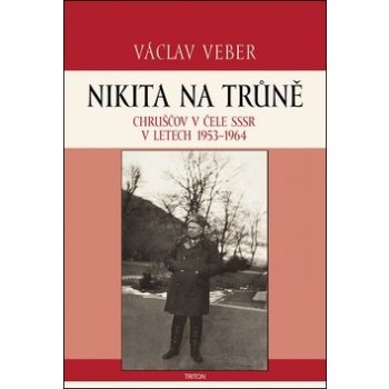 Nikita na trůně. Chruščov v čele SSSR v letech 1953 - 1964 - Václav Veber - Triton