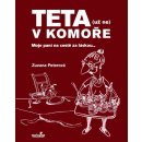 Teta - už ne v komoře. Moje paní na cestě za láskou ... - Zuzana Peterová - MarieTum