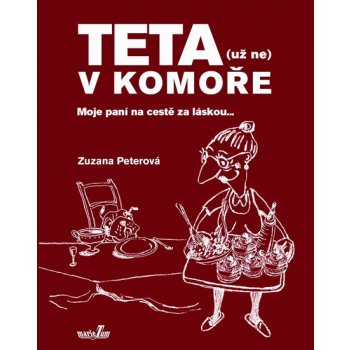 Teta - už ne v komoře. Moje paní na cestě za láskou ... - Zuzana Peterová - MarieTum