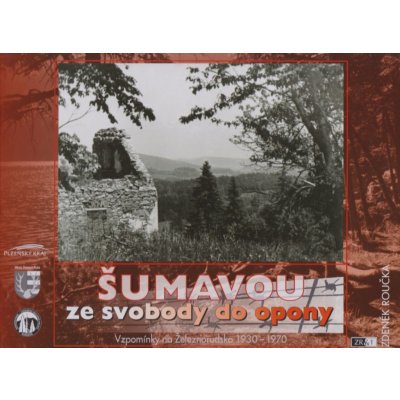 Šumavou ze svobody do opony - Roučka Zdeněk od 1 490 Kč - Heureka.cz